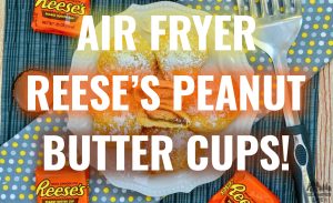 Air Fryer Reeses Peanut Butter Cups