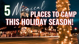 5 Magical Places to Camp This Holiday Season!