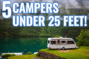 5 Campers Under 25 Feet!